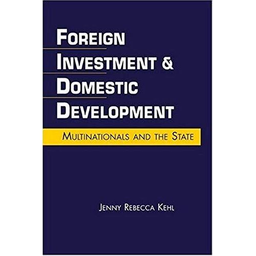 Foreign Investment & Domestic Development: Multinationals And The State
