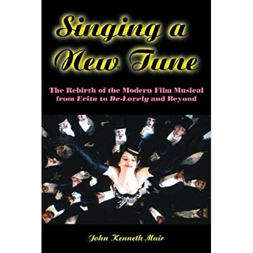 Singing A New Tune : The Rebirth Of The Modern Film Musical From Evita To De-Lovely And Beyond