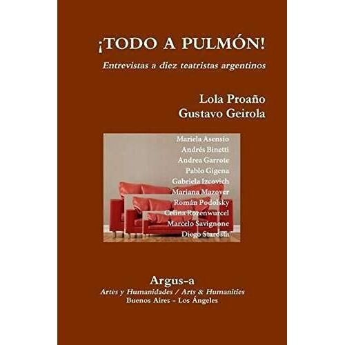 ¡Todo A Pulmon! - Entrevistas A Diez Teatristas Argentinos