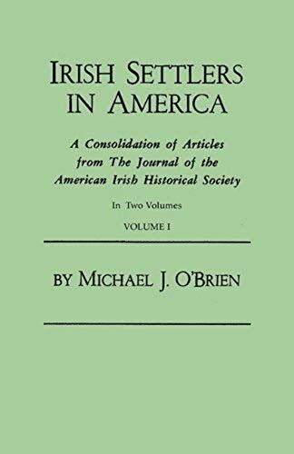 Irish Settlers In America. A Consolidation Of Articles From The Journal Of The American Irish Historical Society. In Two Volumes. Volume I