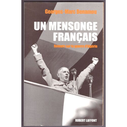 Un Mensonge Français, Retours Sur La Guerre D'algérie, Georges-Marc Benamou, Robert Laffont, Dépôt Légal: Octobre 2003, Dimensions: 24cmx15,30cmx3cm, 344 Pages
