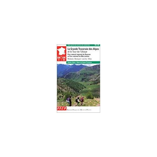 La Grande Traversée Des Alpes Et Le Tour De L'ubaye - Gr 5-Gr 56