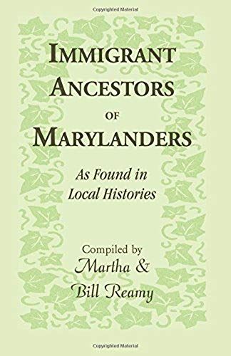 Immigrant Ancestors Of Marylanders, As Found In Local Histories
