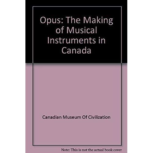 Opus: The Making Of Musical Instruments In Canada