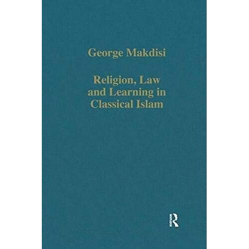 Religion, Law And Learning In Classical Islam (Variorum Collected Studies)