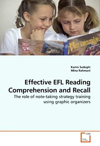 Effective Efl Reading Comprehension And Recall: The Role Of Note-Taking Strategy Training Using Graphic Organizers