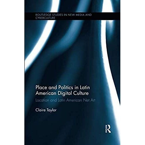 Place And Politics In Latin American Digital Culture