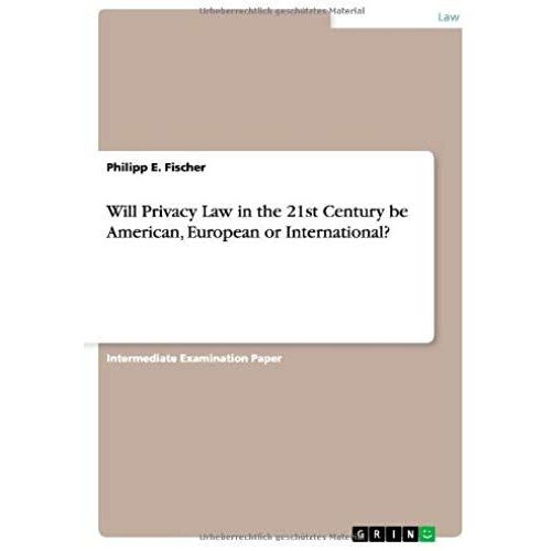 Will Privacy Law In The 21st Century Be American, European Or International?