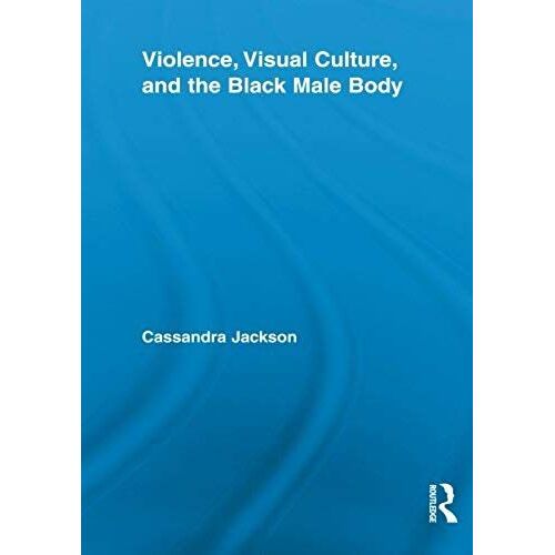 Violence, Visual Culture, And The Black Male Body