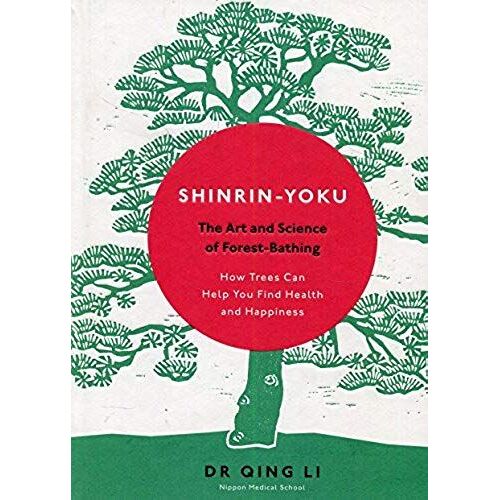 Shinrin-Yoku : The Art And Science Of Forest Bathing