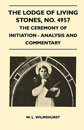 The Lodge Of Living Stones, No. 4957 - The Ceremony Of Initiation - Analysis And Commentary