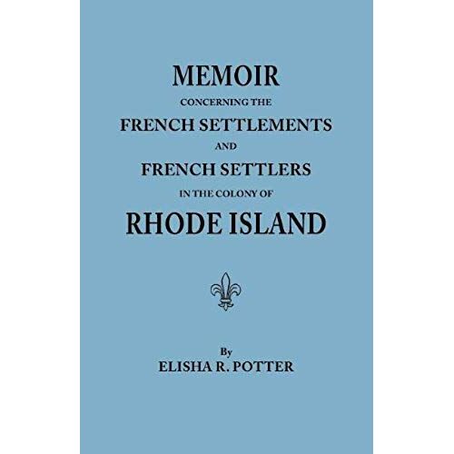 Memoir Concerning The French Settlements And French Settlers In The Colony Of Rhode Island