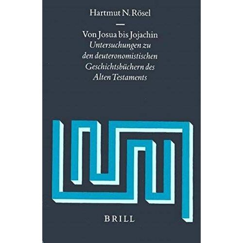 Von Josua Bis Jojachin: Untersuchungen Zu Den Deuteronomistischen Geschichtsbüchern Des Alten Testaments