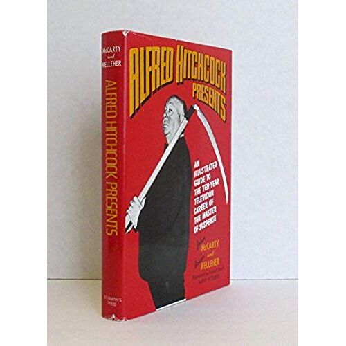 Alfred Hitchcock Presents: An Illustrated Guide To The Ten-Year Television Career Of The Master Of Suspense