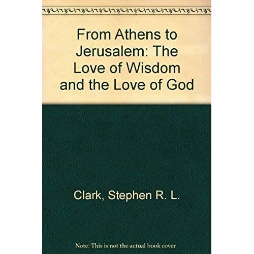 From Athens To Jerusalem: The Love Of Wisdom And The Love Of God