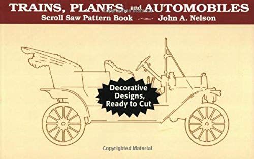 Trains, Planes, And Automobiles: Decorative Designs, Ready To Cut (Scroll Saw Pattern Book)
