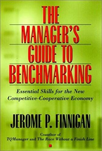 The Manager's Guide To Benchmarking: Essential Skills For The Competitive-Cooperative Economy (Jossey Bass Business & Management Series)