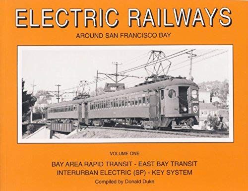 Electric Railways Around San Francisco Bay: Bay Area Rapid Transit-East Bay Transit Interurban Electric (Sp)-Key System: 1