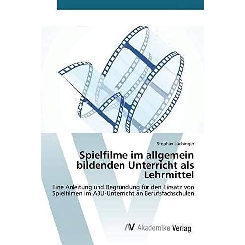 Spielfilme Im Allgemein Bildenden Unterricht Als Lehrmittel