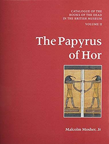 Catalogue Of The Books Of The Dead In The British Museum, Vol. 2: The Papyrus Of Hor