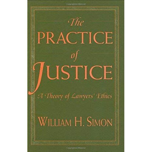 The Practice Of Justice: A Theory Of Lawyers' Ethics