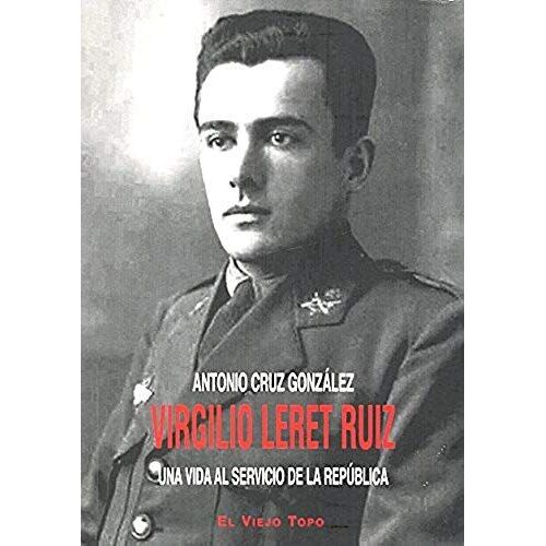 Virgilio Leret Ruiz : Una Vida Al Servicio De La República