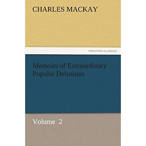 Memoirs Of Extraordinary Popular Delusions