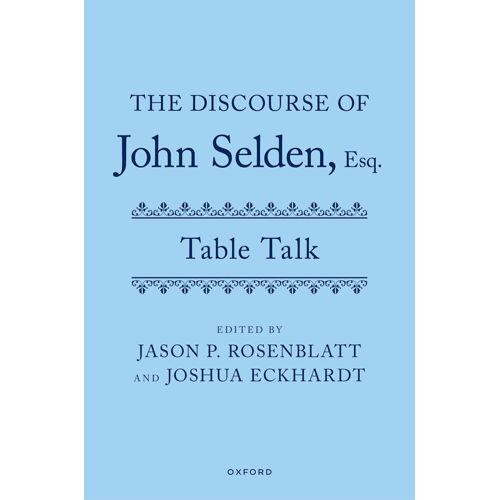 The Discourse Of John Selden, Esq. (Table Talk)