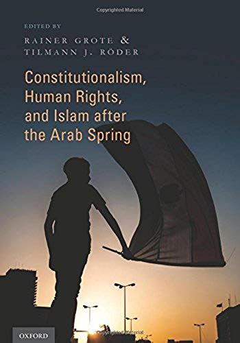 Constitutionalism, Human Rights, And Islam After The Arab Spring