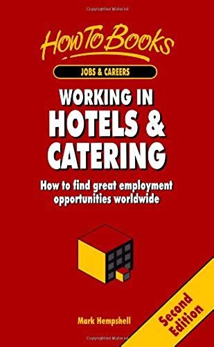Working In Hotels & Catering: How To Find Great Employment Opportunities Worldwide (Jobs & Careers)