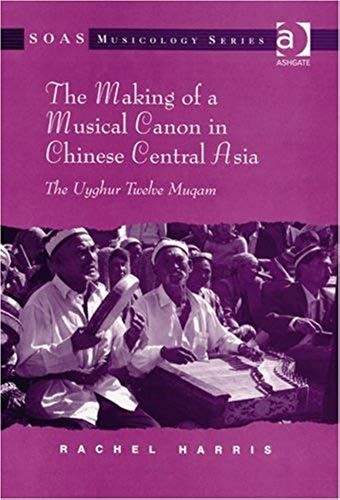 The Making Of A Musical Canon In Chinese Central Asia: The Uyghur Twelve Muqam