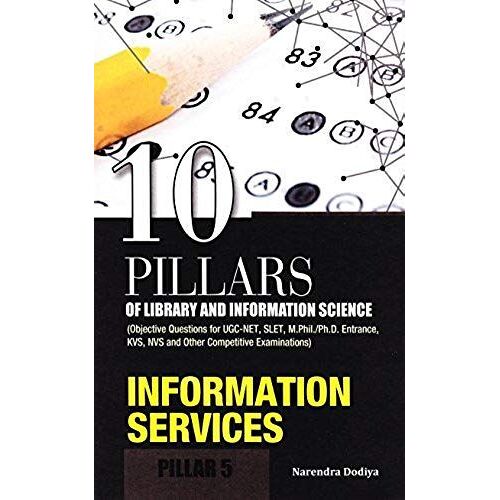 10 Pillars Of Library And Information Science: Pillar 5: Information Services (Objective Questions For Ugc-Net, Slet, M.Phil./Ph.D. Entrance, Kvs, Nvs
