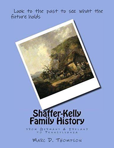 Shaffer-Kelly Family History: From Germany & Ireland To Pennsylvania