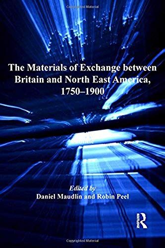 The Materials Of Exchange Between Britain And North East America, 1750-1900