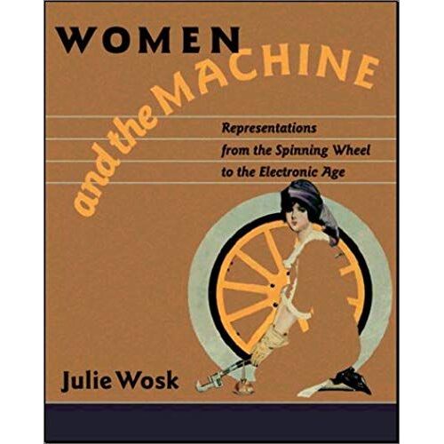 Women And The Machine: Representations From The Spinning Wheel To The Electronic Age