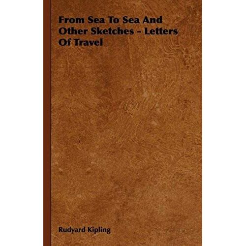 From Sea To Sea And Other Sketches - Letters Of Travel