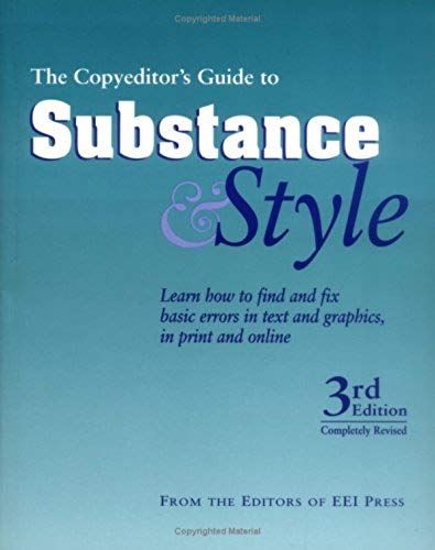 The Copyeditor's Guide To Substance & Style: Learn How To Find And Fix Basic Errors In Text And Graphics, In Print And Online