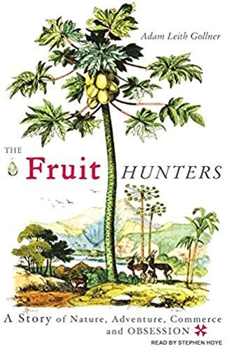 The Fruit Hunters: A Story Of Nature, Adventure, Commerce And Obsession