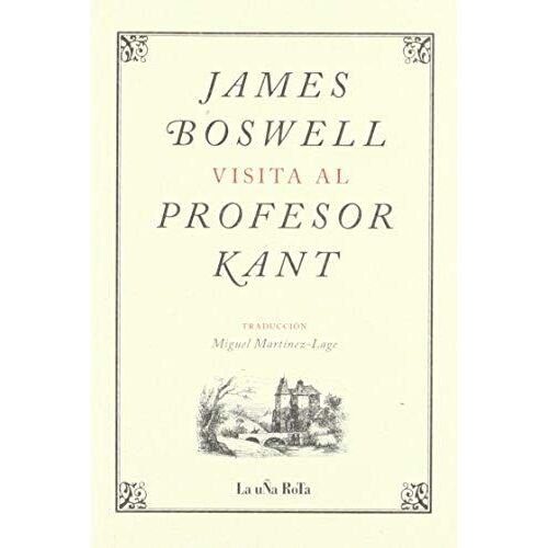 Boswell, J: James Boswell Visita Al Profesor Kant