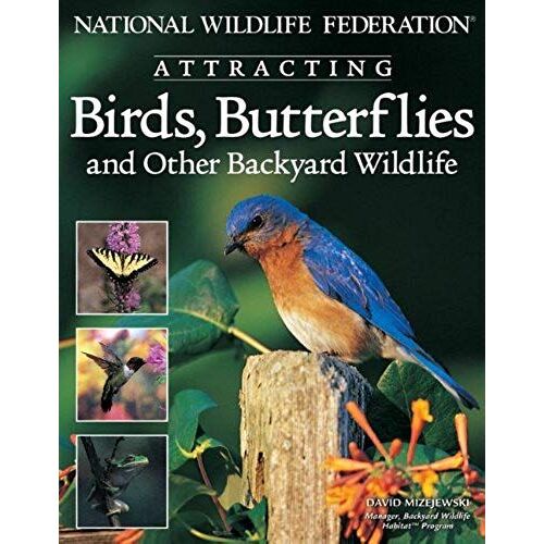 National Wildlife Federation Attracting Birds, Butterflies: And Other Backyard Wildlife