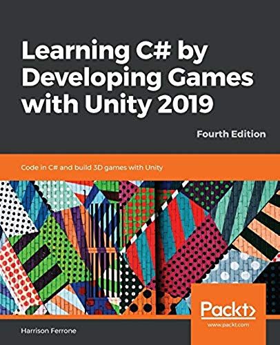 Learning C# By Developing Games With Unity 2019 - Fourth Edition