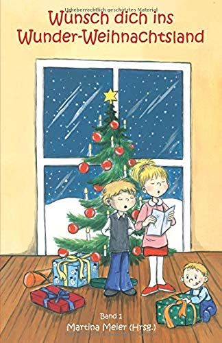 Wuensch Dich Ins Wunder-Weihnachtsland: Erzaehlungen, Maerchen Und Gedichte Zur Advents- Und Weihnachtszeit - Band 1