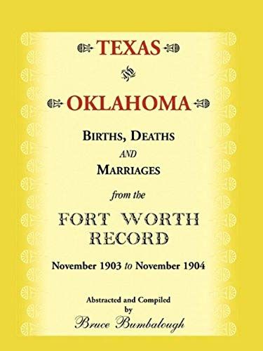 Texas And Oklahoma Births, Deaths And Marriages From The Fort Worth Record