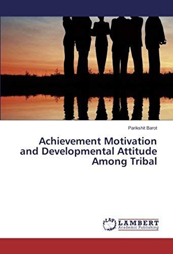 Achievement Motivation And Developmental Attitude Among Tribal