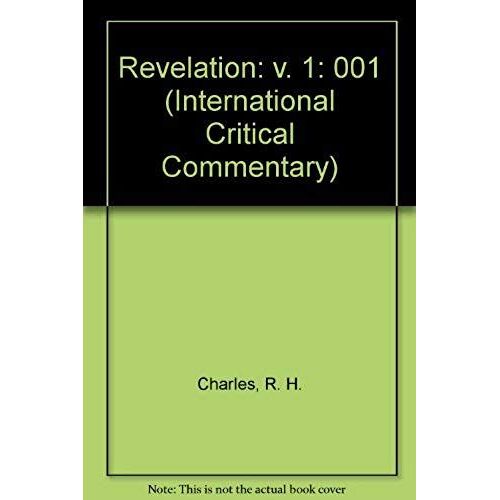 A Critical And Exegetical Commentary On The Revelation Of St. John: With Introduction, Notes, And Indices Also The Greek Text And English Translation (International Critical Commentary Series)