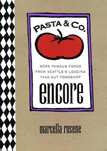 Pasta&co. Encore: More Famous Foods From Seattle's Leading Take-Out Foodshop