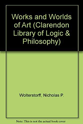 Works And Worlds Of Art (Clarendon Library Of Logic & Philosophy)