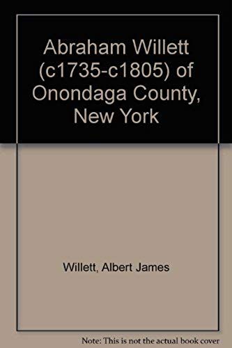 Abraham Willett (C1735-C1805) Of Onondaga County, New York