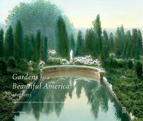 Gardens For A Beautiful America 1895 - 1935