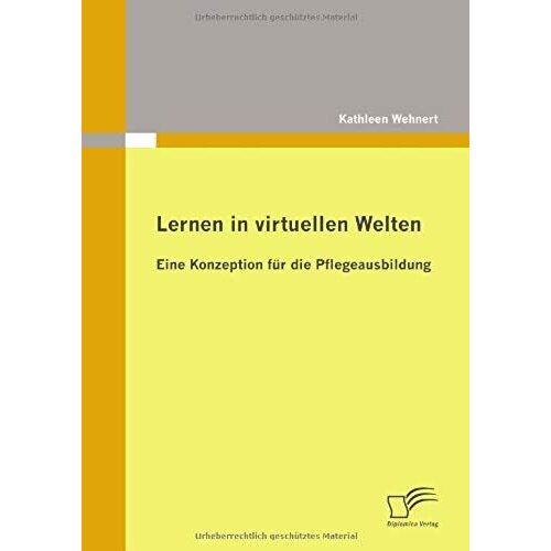Lernen In Virtuellen Welten: Eine Konzeption Für Die Pflegeausbildung